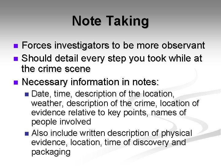 Note Taking Forces investigators to be more observant n Should detail every step you