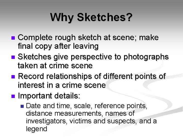 Why Sketches? Complete rough sketch at scene; make final copy after leaving n Sketches