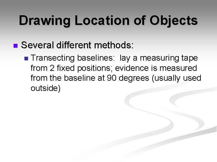 Drawing Location of Objects n Several different methods: n Transecting baselines: lay a measuring