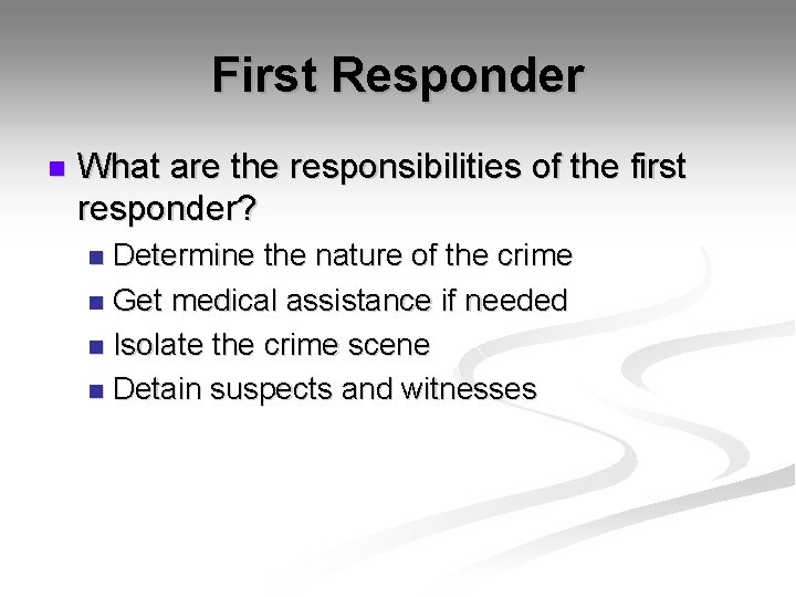 First Responder n What are the responsibilities of the first responder? Determine the nature