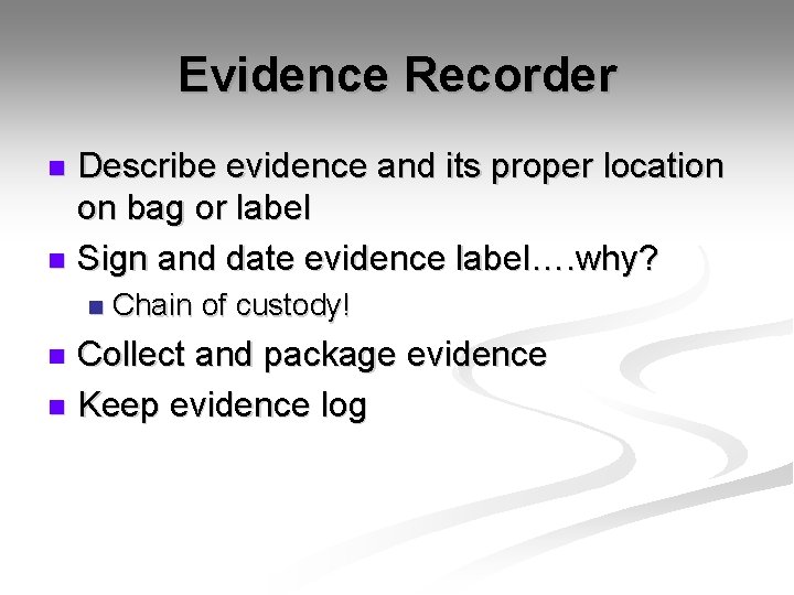 Evidence Recorder Describe evidence and its proper location on bag or label n Sign