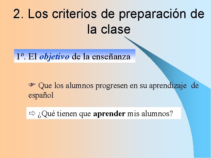 2. Los criterios de preparación de la clase 1º. El objetivo de la enseñanza 2. Los criterios de preparación de la clase 1º. El objetivo de la enseñanza