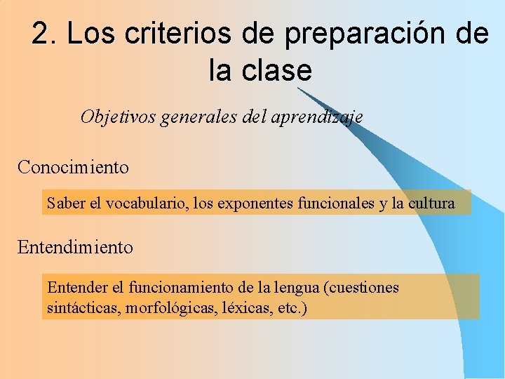 2. Los criterios de preparación de la clase Objetivos generales del aprendizaje Conocimiento Saber 2. Los criterios de preparación de la clase Objetivos generales del aprendizaje Conocimiento Saber