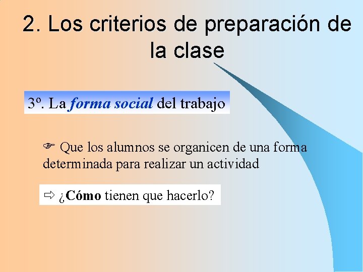 2. Los criterios de preparación de la clase 3º. La forma social del trabajo 2. Los criterios de preparación de la clase 3º. La forma social del trabajo
