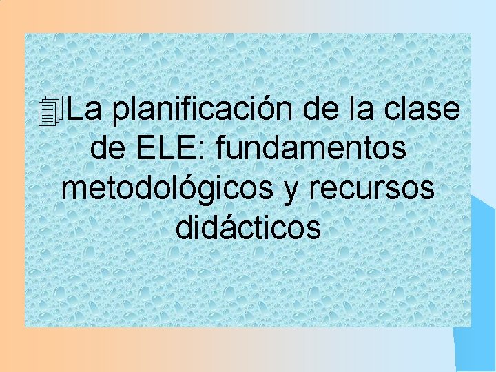4 La planificación de la clase de ELE: fundamentos metodológicos y recursos didácticos 4 La planificación de la clase de ELE: fundamentos metodológicos y recursos didácticos