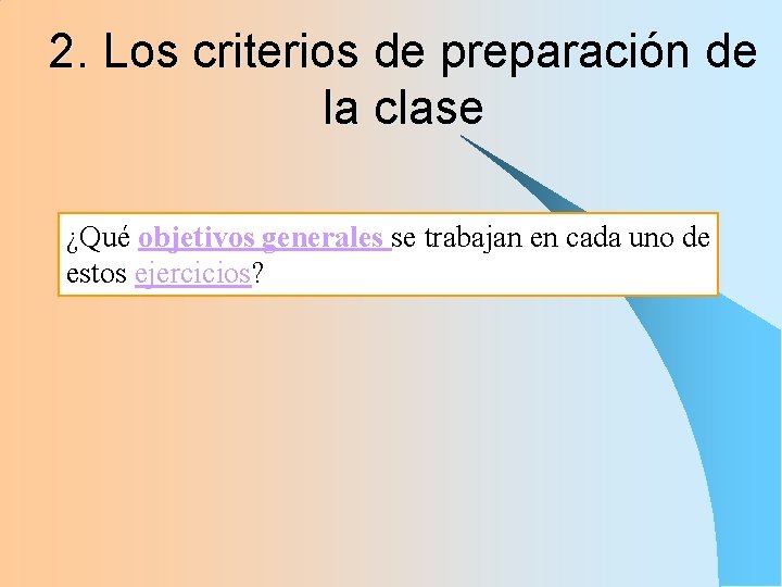 2. Los criterios de preparación de la clase ¿Qué objetivos generales se trabajan en 2. Los criterios de preparación de la clase ¿Qué objetivos generales se trabajan en