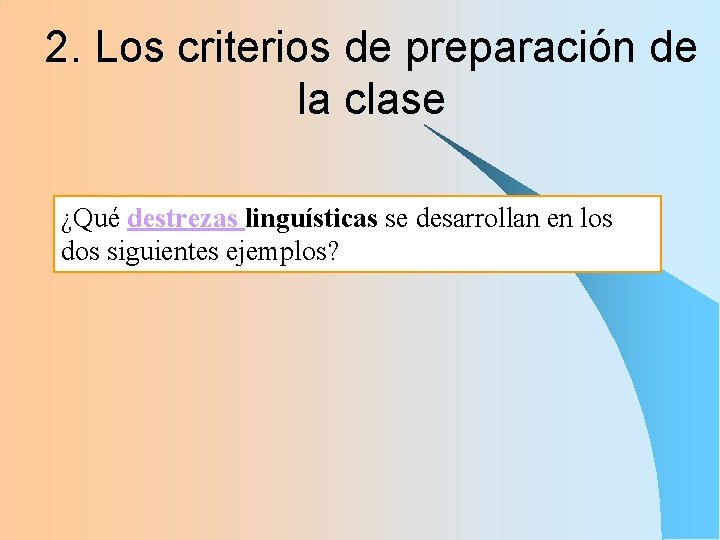 2. Los criterios de preparación de la clase ¿Qué destrezas linguísticas se desarrollan en 2. Los criterios de preparación de la clase ¿Qué destrezas linguísticas se desarrollan en