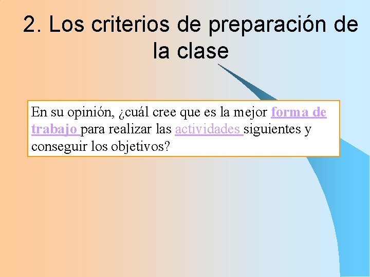 2. Los criterios de preparación de la clase En su opinión, ¿cuál cree que 2. Los criterios de preparación de la clase En su opinión, ¿cuál cree que