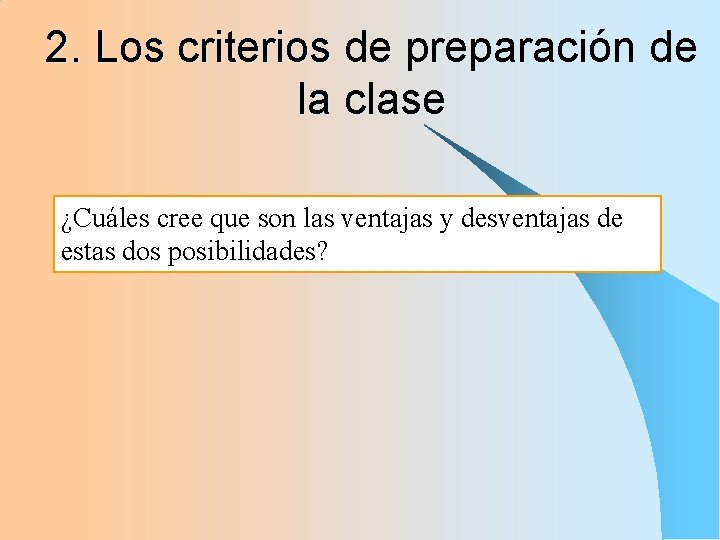 2. Los criterios de preparación de la clase ¿Cuáles cree que son las ventajas 2. Los criterios de preparación de la clase ¿Cuáles cree que son las ventajas
