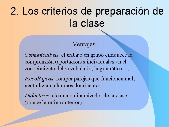2. Los criterios de preparación de la clase Ventajas Comunicativas: el trabajo en grupo 2. Los criterios de preparación de la clase Ventajas Comunicativas: el trabajo en grupo