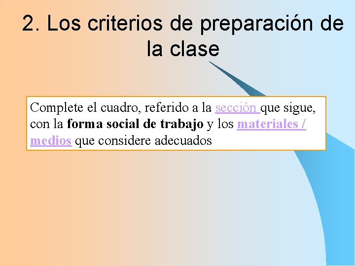 2. Los criterios de preparación de la clase Complete el cuadro, referido a la 2. Los criterios de preparación de la clase Complete el cuadro, referido a la