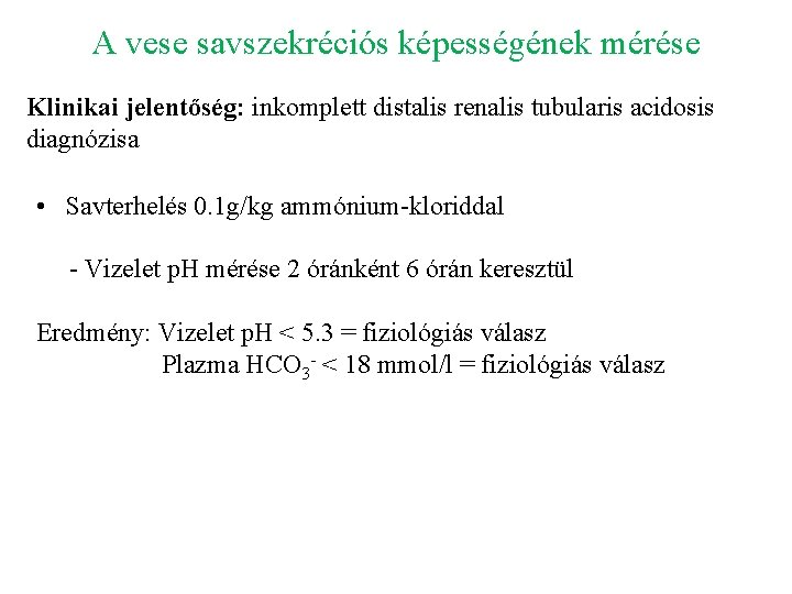 A vese savszekréciós képességének mérése Klinikai jelentőség: inkomplett distalis renalis tubularis acidosis diagnózisa •