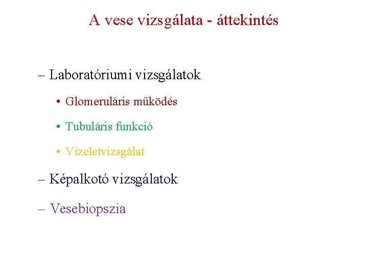 A vese vizsgálata - áttekintés – Laboratóriumi vizsgálatok • Glomeruláris működés • Tubuláris funkció