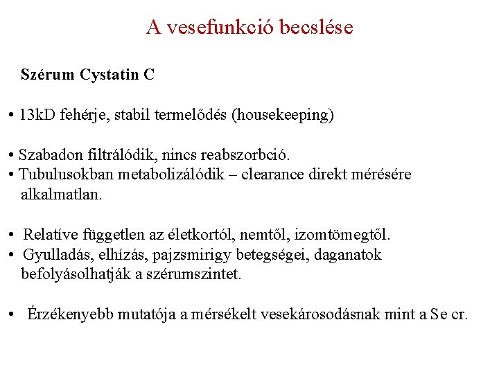A vesefunkció becslése Szérum Cystatin C • 13 k. D fehérje, stabil termelődés (housekeeping)