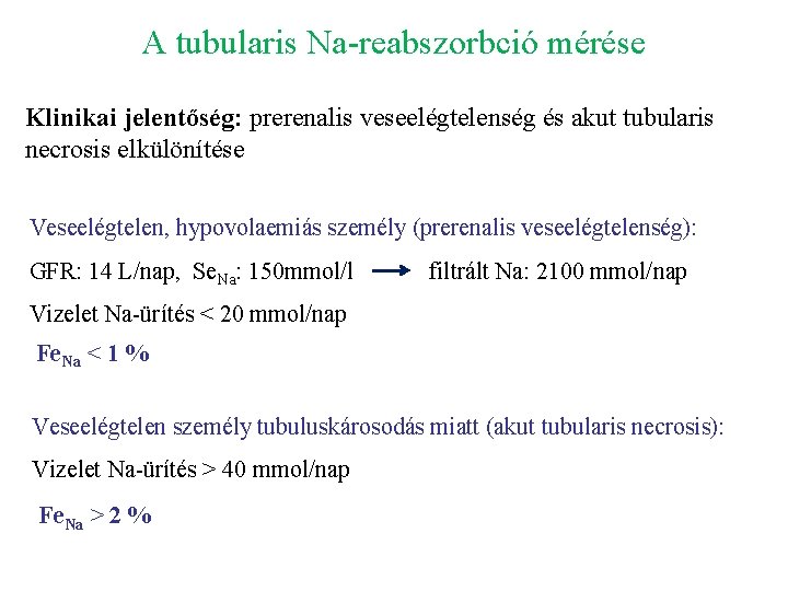 A tubularis Na-reabszorbció mérése Klinikai jelentőség: prerenalis veseelégtelenség és akut tubularis necrosis elkülönítése Veseelégtelen,
