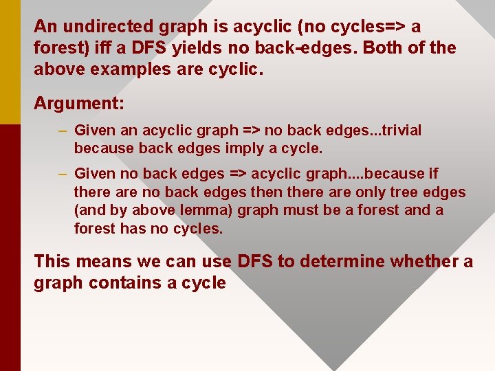 An undirected graph is acyclic (no cycles=> a forest) iff a DFS yields no