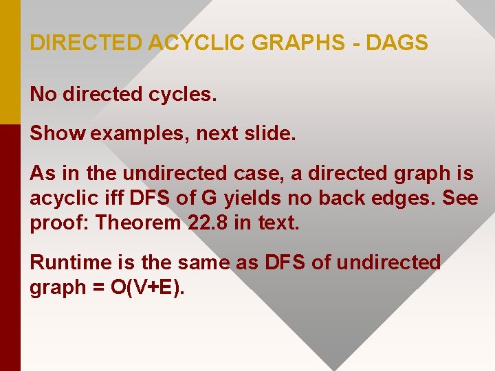 DIRECTED ACYCLIC GRAPHS - DAGS No directed cycles. Show examples, next slide. As in