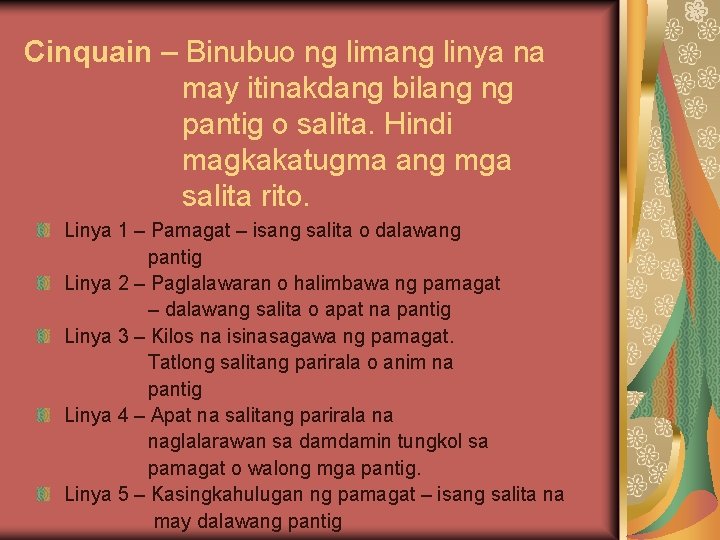 Cinquain – Binubuo ng limang linya na may itinakdang bilang ng pantig o salita.