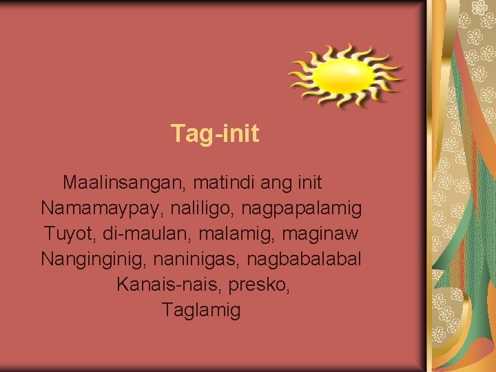 Tag-init Maalinsangan, matindi ang init Namamaypay, naliligo, nagpapalamig Tuyot, di-maulan, malamig, maginaw Nanginginig, naninigas,