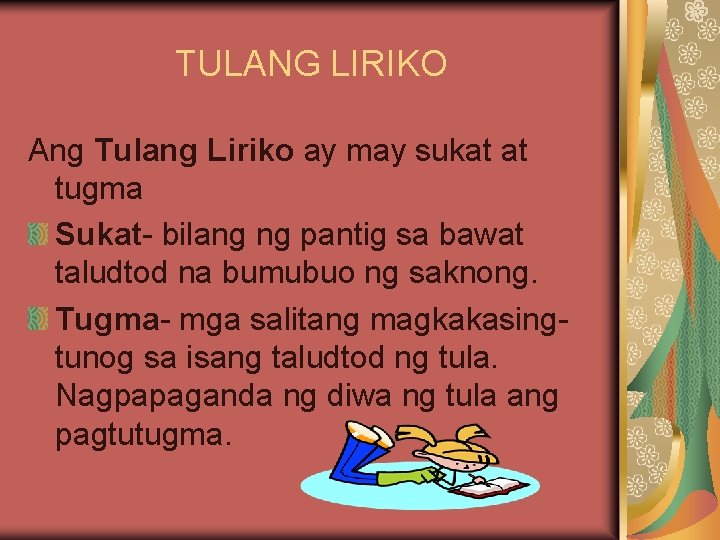 TULANG LIRIKO Ang Tulang Liriko ay may sukat at tugma Sukat- bilang ng pantig