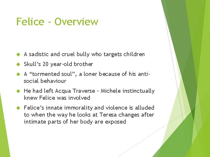 Felice - Overview A sadistic and cruel bully who targets children Skull’s 20 year-old Felice - Overview A sadistic and cruel bully who targets children Skull’s 20 year-old