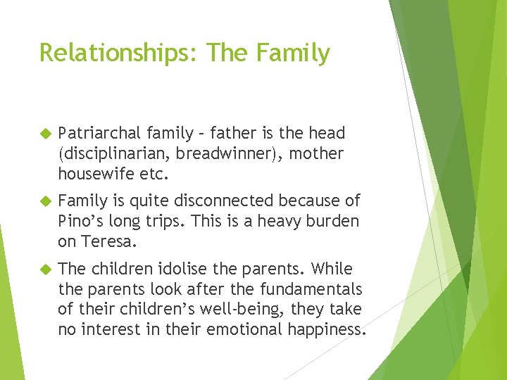 Relationships: The Family Patriarchal family – father is the head (disciplinarian, breadwinner), mother housewife Relationships: The Family Patriarchal family – father is the head (disciplinarian, breadwinner), mother housewife
