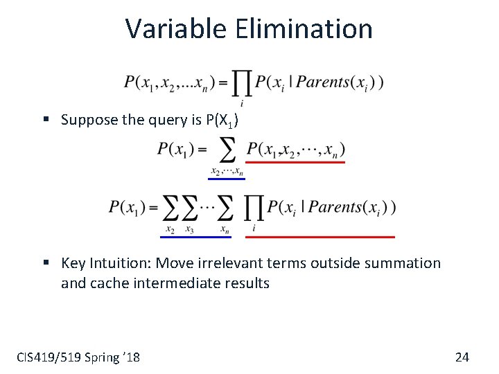 Variable Elimination § Suppose the query is P(X 1) § Key Intuition: Move irrelevant