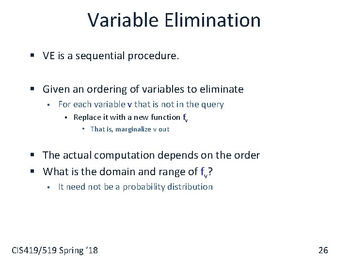 Variable Elimination § VE is a sequential procedure. § Given an ordering of variables