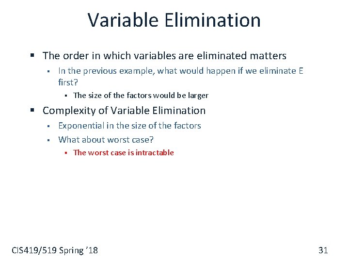 Variable Elimination § The order in which variables are eliminated matters § In the