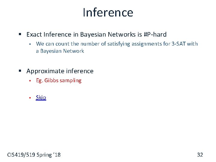 Inference § Exact Inference in Bayesian Networks is #P-hard § We can count the