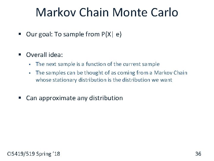 Markov Chain Monte Carlo § Our goal: To sample from P(X| e) § Overall