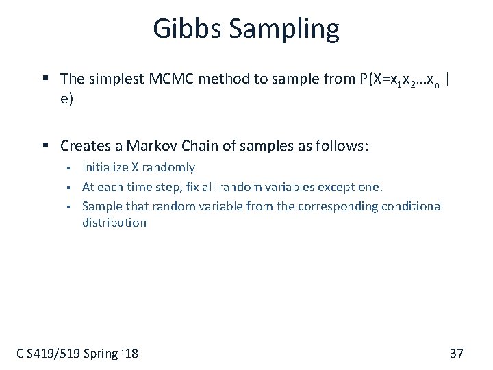 Gibbs Sampling § The simplest MCMC method to sample from P(X=x 1 x 2…xn