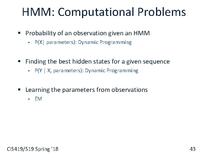 HMM: Computational Problems § Probability of an observation given an HMM § P(X| parameters):