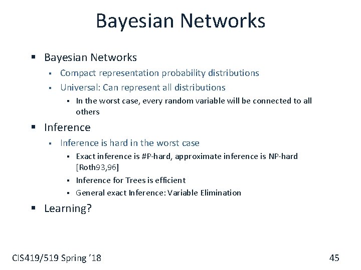 Bayesian Networks § § Compact representation probability distributions Universal: Can represent all distributions §