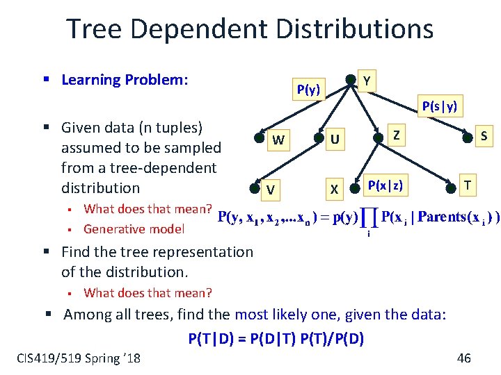 Tree Dependent Distributions § Learning Problem: § Given data (n tuples) assumed to be
