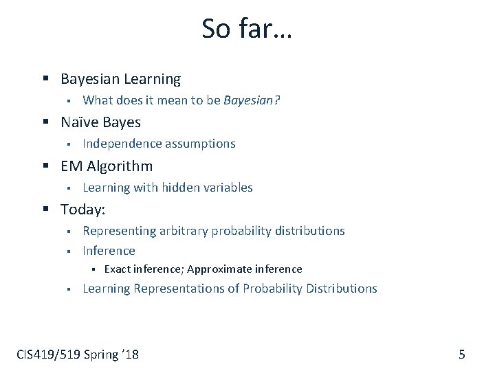So far… § Bayesian Learning § What does it mean to be Bayesian? §