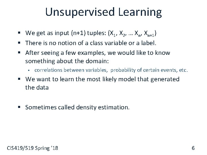 Unsupervised Learning § We get as input (n+1) tuples: (X 1, X 2, …