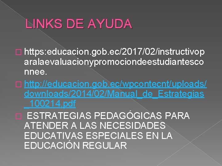 LINKS DE AYUDA � https: educacion. gob. ec/2017/02/instructivop aralaevaluacionypromociondeestudiantesco nnee. � http: //educacion. gob.