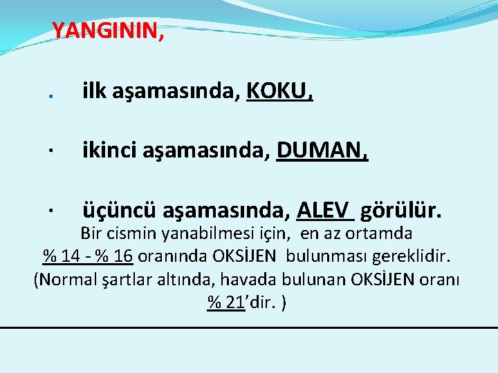  YANGININ, . ilk aşamasında, KOKU, · ikinci aşamasında, DUMAN, · üçüncü aşamasında, ALEV