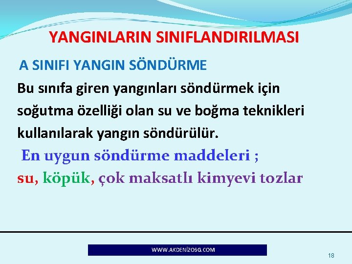 YANGINLARIN SINIFLANDIRILMASI A SINIFI YANGIN SÖNDÜRME Bu sınıfa giren yangınları söndürmek için soğutma özelliği