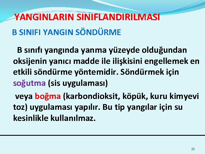 YANGINLARIN SINIFLANDIRILMASI B SINIFI YANGIN SÖNDÜRME B sınıfı yangında yanma yüzeyde olduğundan oksijenin yanıcı