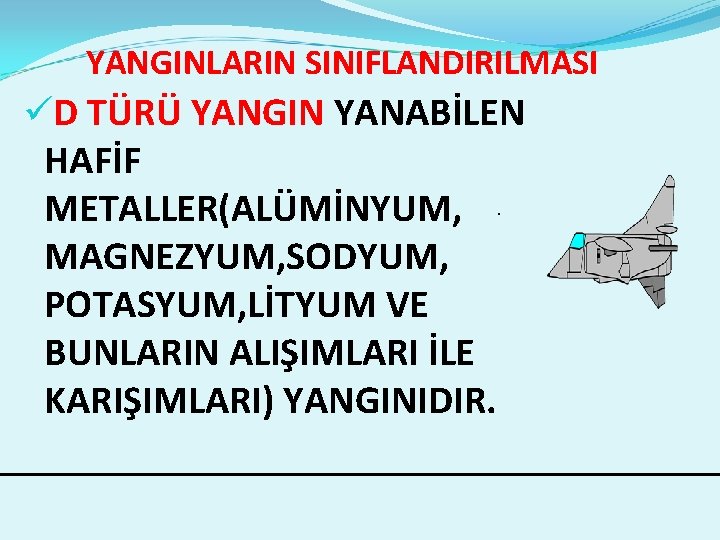 YANGINLARIN SINIFLANDIRILMASI üD TÜRÜ YANGIN YANABİLEN HAFİF METALLER(ALÜMİNYUM, . MAGNEZYUM, SODYUM, POTASYUM, LİTYUM VE