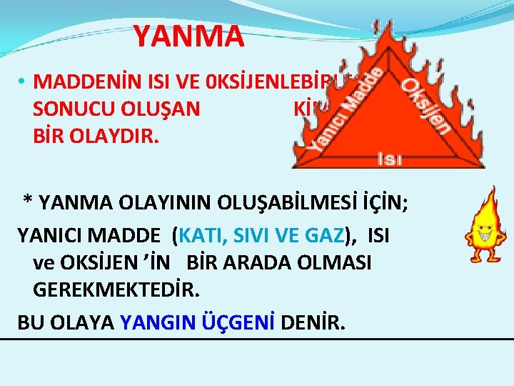 YANMA • MADDENİN ISI VE 0 KSİJENLEBİRLEŞMESİ SONUCU OLUŞAN KİMYASAL BİR OLAYDIR. * YANMA