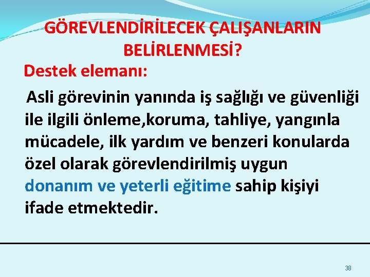 GÖREVLENDİRİLECEK ÇALIŞANLARIN BELİRLENMESİ? Destek elemanı: Asli görevinin yanında iş sağlığı ve güvenliği ile ilgili