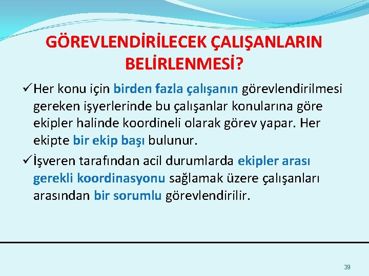 GÖREVLENDİRİLECEK ÇALIŞANLARIN BELİRLENMESİ? üHer konu için birden fazla çalışanın görevlendirilmesi gereken işyerlerinde bu çalışanlar