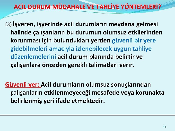 ACİL DURUM MÜDAHALE VE TAHLİYE YÖNTEMLERİ? (3) İşveren, işyerinde acil durumların meydana gelmesi halinde