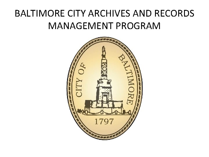 BALTIMORE CITY ARCHIVES AND RECORDS MANAGEMENT PROGRAM 