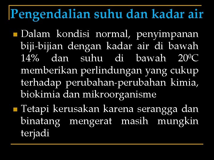 Pengendalian suhu dan kadar air Dalam kondisi normal, penyimpanan biji-bijian dengan kadar air di