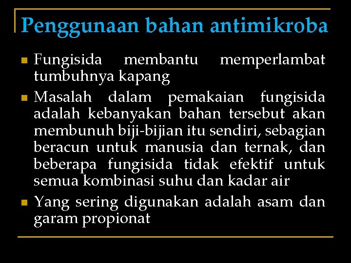 Penggunaan bahan antimikroba n n n Fungisida membantu memperlambat tumbuhnya kapang Masalah dalam pemakaian