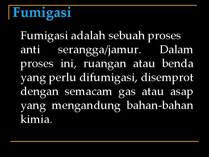 Fumigasi adalah sebuah proses anti serangga/jamur. Dalam proses ini, ruangan atau benda yang perlu